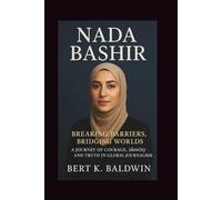 NADA BASHIR: Breaking Barriers, Bridging Worlds - A Journey of Courage, Identity, and Truth in Global Journalism