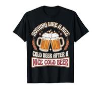 Nada como una Buena Cerveza fría después de una Buena Cerveza fría Camiseta