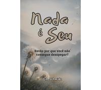 Nada é seu: então por que você não consegue desapegar?