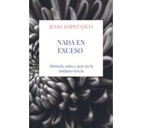 Nada en exceso: Historia, mito y arte en la antigua Grecia