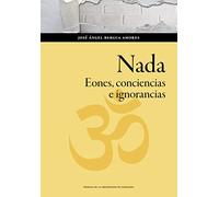 Nada. Eones, conciencias e ignorancias: 167 (Humanidades)