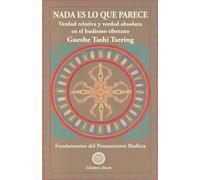 Nada es lo que parece : verdad relativa y verdad absoluta en el budismo tibetano: 2 (SIN COLECCION)