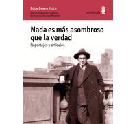 Nada es más asombroso que la verdad | Egon Erwin Kisch