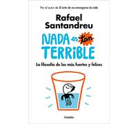 Nada es tan terrible: La filosofía de los más fuertes y felices (Psicología)