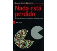 Nada Esta Perdido: Un Sistema Monetario Y Financiero Alternativo Y San