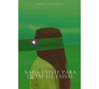 Nada Existe Para Quem Só Existe (ebook)