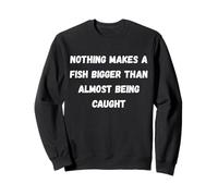 Nada Hace Que un pez Sea más Grande Que Casi ser capturado Sudadera