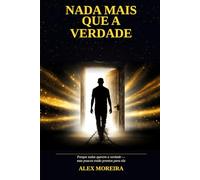 NADA MAIS QUE A VERDADE: Porque todos querem a verdade mas poucos estão prontos para ela