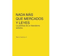 Nada más que mercados y leyes: La pobreza de un liberalismo extremo