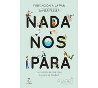 Nada nos para: La visión de los que nunca se rinden. Con la colaboración de Javier Fesser (F. COLECCION)