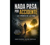 Nada Pasa por Accidente. La Cirugía de la Vida: Cuando Descubres que el Dolor También Vino a Salvarte