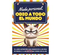 Nada personal, odio a todo el mundo: El libro antiestrés para sobrevivir a los días de mierda (y a los idiotas que vienen con ellos)
