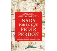 Nada por lo que pedir perdón: La importancia del legado español frente a las atrocidades cometidas por los enemigos de España (NO FICCIÓN)