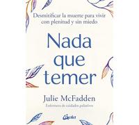 Nada que temer: Desmitificar la muerte para vivir con plenitud y sin miedo. (Espiritualidad)
