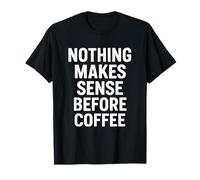 Nada Tiene Sentido Antes del café Diseño de Cita Camiseta