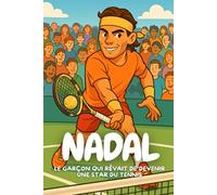 Nadal: L’histoire inspirante d’un petit garçon devenu une légende du tennis