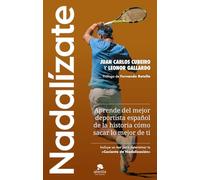 Nadalízate: Aprende del mejor deportista español de la historia cómo sacar lo mejor de ti (Alienta)