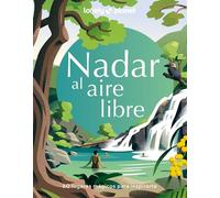 Nadar al aire libre: Las experiencias en aguas abiertas más revitalizantes del mundo ¦ Rejuvenece, recupérate y despierta tus sentidos ¦ Repleto de consejos sobre dónde y cuándo ir (Viaje y aventura)