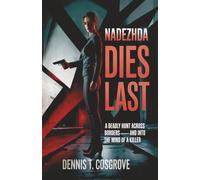 NADEZHDA DIES LAST: A Deadly Hunt across Borders--And into the Mind of a Killer (DIRECTIVE SEVEN)