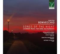 NADIA BORTOLAMEDI / DIANA PAGOTTO/ DEMETRIO BONVECCHIO / ANTONIO VICENTINI - DEMETRIO BONVECCHIO: SONGS OF THE NIGHT: CHAMBER MUSIC AND ARRANGEMENTS FOR WIN