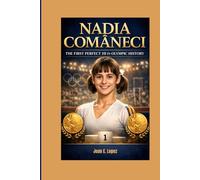 NADIA COMĂNECI: The First Perfect 10 in Olympic History