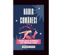 Nadia Comăneci: Timeless Symbol of Perfection
