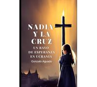 Nadia y la Cruz: Un rayo de esperanza en Ucrania