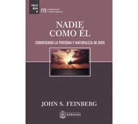 NADIE COMO ÉL: CONOCIENDO LA PERSONA Y NATURALEZA DE DIOS (Fundamentos de Teologia Evangelica)