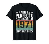 Nadie es perfecto pero si naciste en 1971 estás muy cerca Camiseta