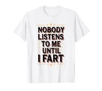 Nadie escucha hasta que me tiro un pedo humor Camiseta