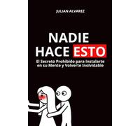 Nadie Hace Esto: El Secreto Prohibido para Instalarte en su Mente y Volverte Inolvidable: seducción, psicología oscura, manipulación psicológica, manipulación mental