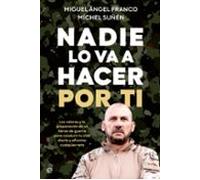 Nadie lo va a hacer por ti: Los valores y la preparación de un héroe de guerra para conducir tu vida diaria y afrontar cualquier reto