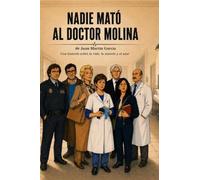 NADIE MATÓ AL DOCTOR MOLINA: Una história sobre la vida, la muerte y el azar
