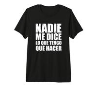 Nadie me Dice lo Que Tengo Que Hacer Camiseta Premium