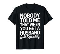 Nadie me dijo que el esposo se vendió por separado Matrimonio divertido Mujeres Camiseta