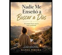 Nadie Me Enseñó a Buscar a Dios: El camino hacia una fe real y profunda