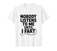 Nadie me Escucha hasta Que me Tiro un Pedo Humor Divertido Camiseta