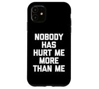Nadie me ha lastimado más Que yo - Sarcástico Dicho Divertido Carcasa para iPhone 11