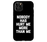 Nadie me ha lastimado más Que yo - Sarcástico Dicho Divertido Carcasa para iPhone 11 Pro