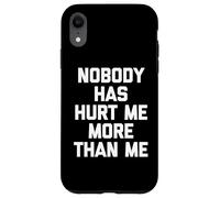 Nadie me ha lastimado más Que yo - Sarcástico Dicho Divertido Carcasa para iPhone XR