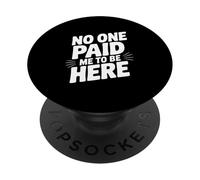 Nadie me pagó para Estar aquí PopSockets PopGrip Adhesivo