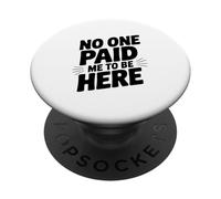 Nadie me pagó para Estar aquí PopSockets PopGrip Adhesivo