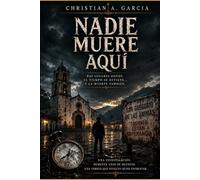 Nadie muere aqui: Hay lugares donde el tiempo se detiene, y la muerte tambien.