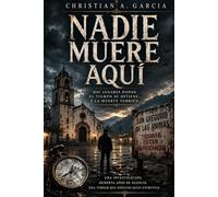 Nadie muere aqui: Hay lugares donde el tiempo se detiene, y la muerte tambien.
