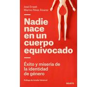 Nadie nace en un cuerpo equivocado: Éxito y miseria de la identidad de género (Deusto)