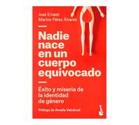 Nadie Nace En Un Cuerpo Equivocado: Éxito Y Miseria de la Identidad de Género / No One Is Born in the Wrong Body: The Success and Misery of Gender Identity