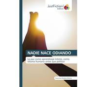 NADIE NACE ODIANDO: La paz como aprendizaje íntimo, como idioma humano antes que político
