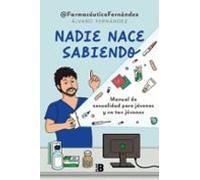 Nadie nace sabiendo: Manual de sexualidad para jóvenes y no tan jóvenes (Somos B)