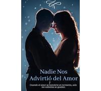 Nadie nos advirtió del amor: Cuando el amor se convierte en tormenta, solo los valientes se quedan.