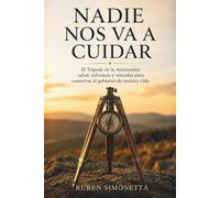 Nadie nos va a cuidar: El Trípode de la Autonomía: salud, solvencia y vínculos para conservar el gobierno de nuestra vida.
